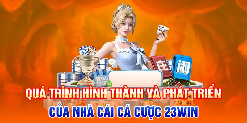 Quá trình hình thành và phát triển của nhà cái cá cược 23WIN
