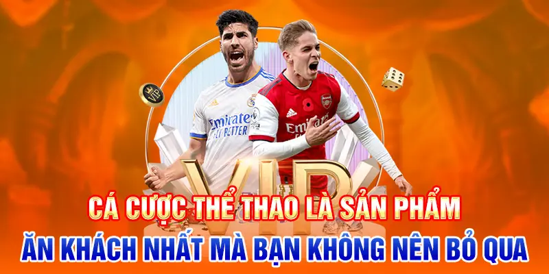 Cá cược thể thao là sản phẩm ăn khách nhất mà bạn không nên bỏ qua