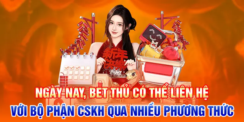 Ngày nay, bet thủ có thể liên hệ với bộ phận CSKH qua nhiều phương thức