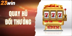 nổ hũ quay thưởng trai nghiệm giải trí đỉnh cao tại 23win